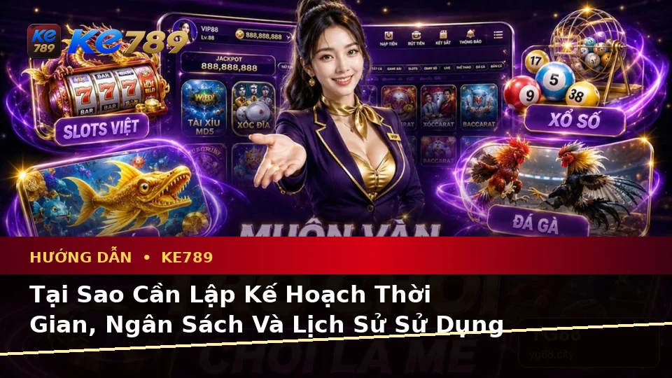 Hướng Dẫn KE789 Tại ke789pg.win: Lập Kế Hoạch Thời Gian, Ngân Sách Và Lịch Sử Sử Dụng Khi Phân Tích Thể Thao Trên Thiết Bị Di Động