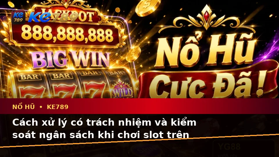 Nhận Diện Lỗi Phổ Biến Và Cách Xử Lý Có Trách Nhiệm Với Nổ Hũ KE789 Trên Thiết Bị Di Động Tại ke789pg.win