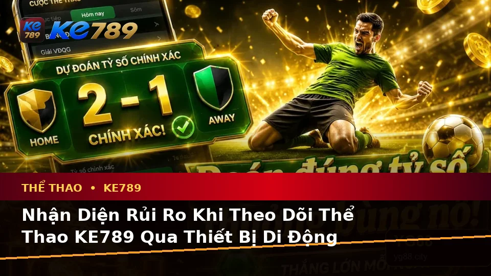 Phân Tích Dữ Kiện, Rủi Ro Và Giới Hạn Ngân Sách Khi Tìm Hiểu Thể Thao KE789 Trên Thiết Bị Di Động Tại ke789pg.win
