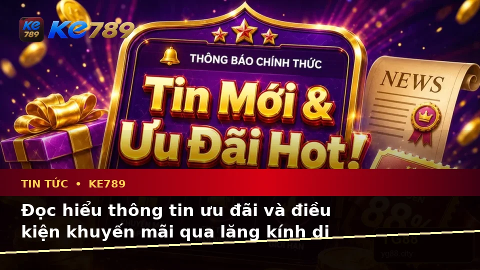 Hướng Dẫn Người Mới Kiểm Tra Giao Diện Tin Tức KE789 Trên Thiết Bị Di Động: Cập Nhật Ưu Đãi Và Điều Kiện Khuyến Mãi Tại ke789pg.win