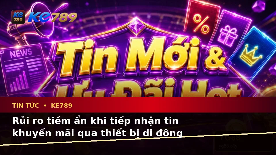 Phân Tích Dữ Kiện, Rủi Ro Và Giới Hạn Ngân Sách Khi Đọc Tin Tức KE789 Trên Thiết Bị Di Động Tại ke789pg.win