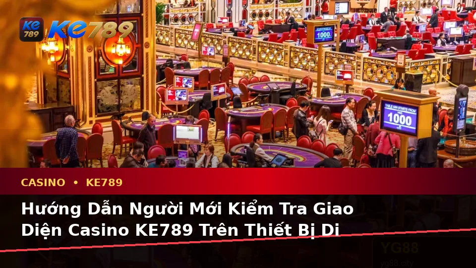 Hướng Dẫn Người Mới Kiểm Tra Giao Diện Casino KE789 Trên Thiết Bị Di Động: Slot, Trò Chơi Bàn Và Quản Lý Ngân Sách Tại ke789pg.win