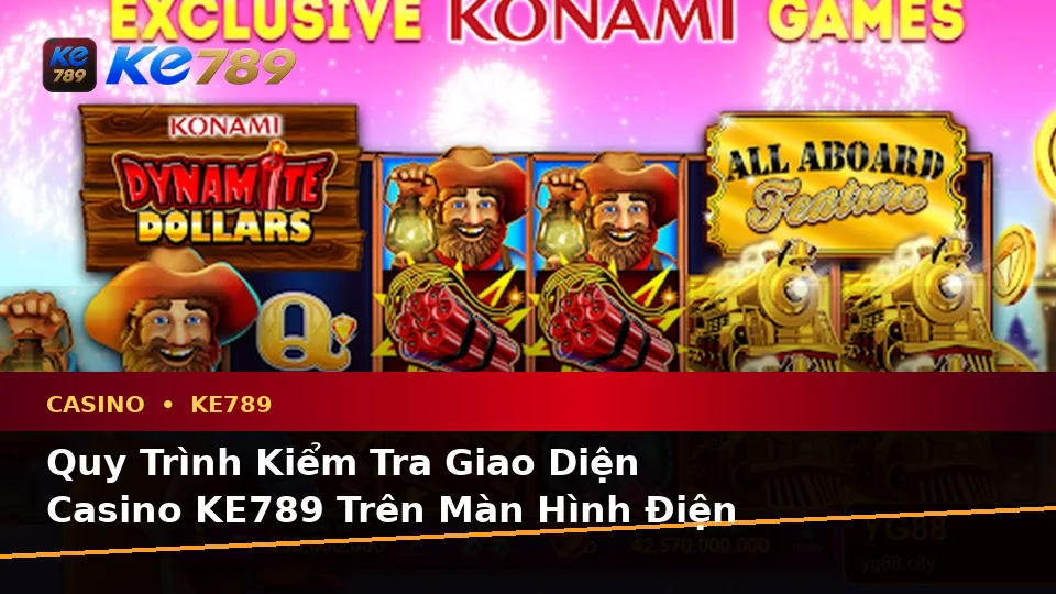 Hướng Dẫn Người Mới Kiểm Tra Giao Diện Casino KE789 Trên Thiết Bị Di Động: Slot, Trò Chơi Bàn Và Quản Lý Ngân Sách Tại ke789pg.win