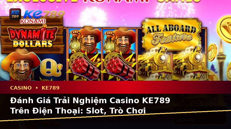 Đánh Giá Trải Nghiệm Casino KE789 Trên Điện Thoại: Slot, Trò Chơi Bàn Và Quản Lý Ngân Sách Tại ke789pg.win