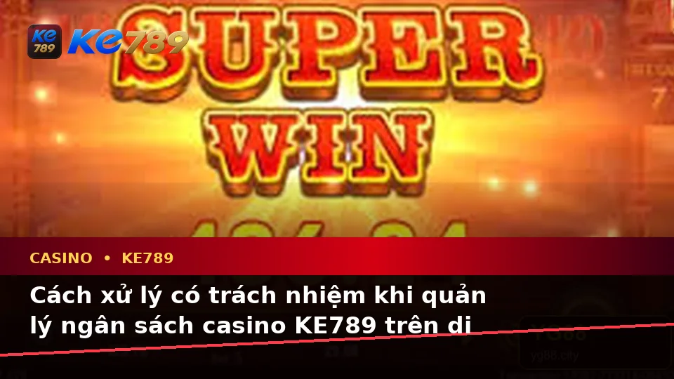 Nhận Diện Lỗi Phổ Biến Và Cách Xử Lý Có Trách Nhiệm Với Casino KE789 Trên Thiết Bị Di Động Tại ke789pg.win