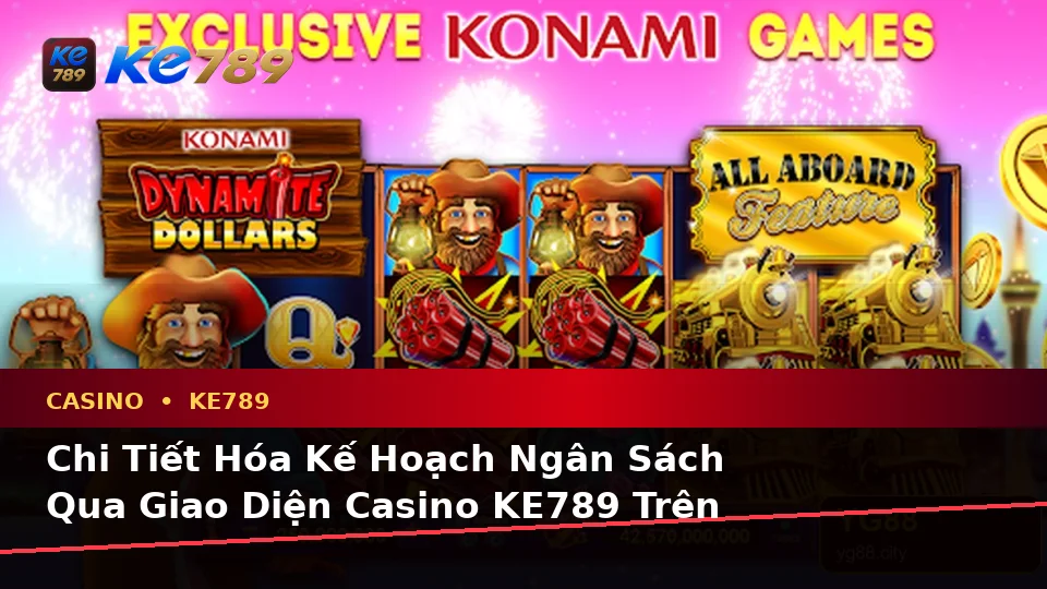 Casino KE789 Tại ke789pg.win: Lập Kế Hoạch Thời Gian, Ngân Sách Và Lịch Sử Sử Dụng Trên Thiết Bị Di Động