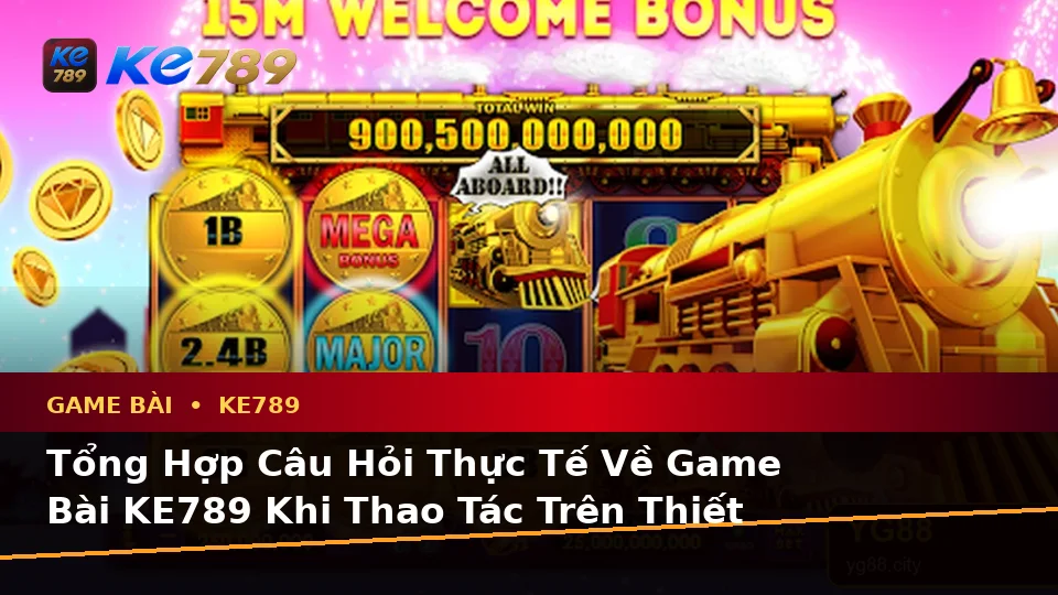 Game Bài KE789 Trên ke789pg.win: Tổng Hợp Câu Hỏi Thực Tế Của Người Dùng Trưởng Thành Về Casino, Slot, Trò Chơi Bàn Và Quản Lý Ngân Sách Trên Di Động