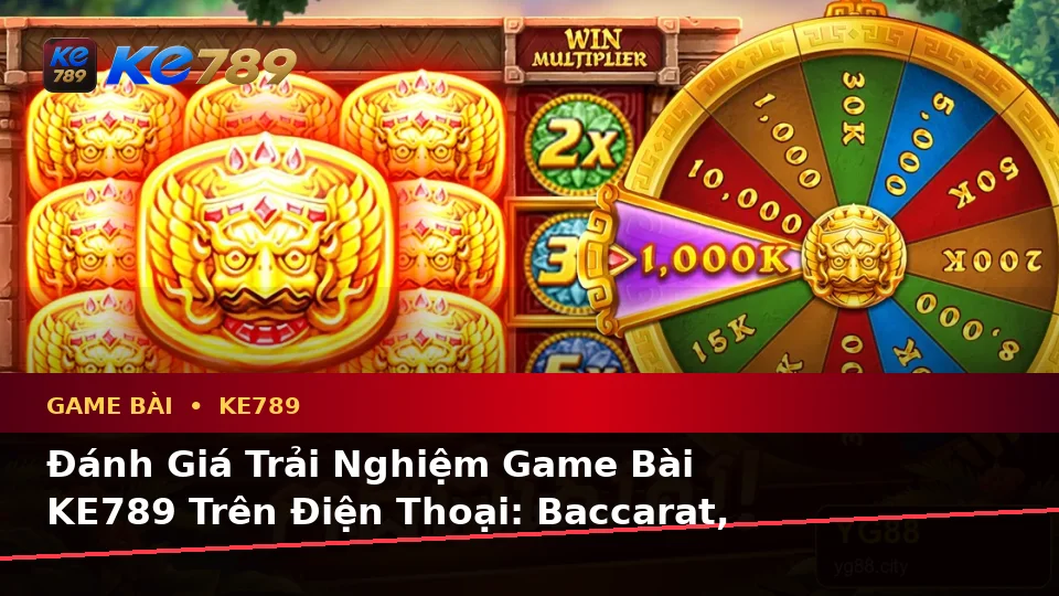 Đánh Giá Trải Nghiệm Game Bài KE789 Trên Điện Thoại: Baccarat, Poker Và Quản Lý Ngân Sách Tại ke789pg.win