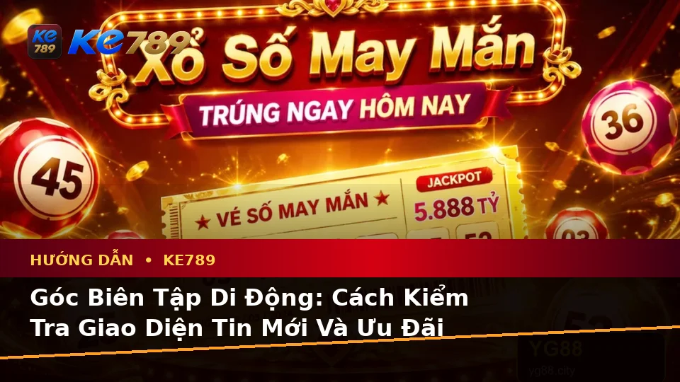 Hướng Dẫn Người Mới Kiểm Tra Giao Diện Và Đọc Điều Kiện Khuyến Mãi KE789 Trên Điện Thoại Tại ke789pg.win