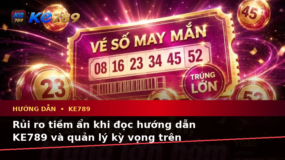 Hướng Dẫn KE789 Tại ke789pg.win: Phân Tích Dữ Kiện, Rủi Ro Và Giới Hạn Ngân Sách Khi Đọc Tin Ưu Đãi Trên Di Động