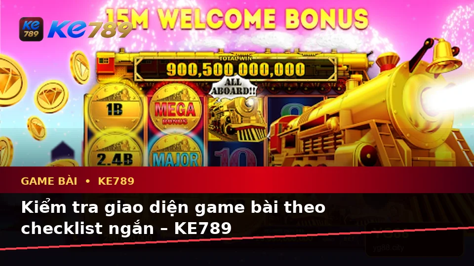 Kiểm tra giao diện game bài theo checklist ngắn – KE789